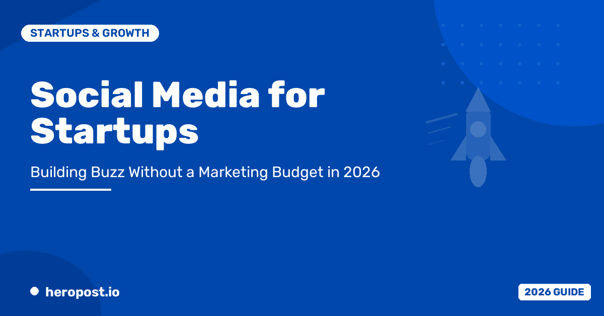Social Media for Startups: Building Buzz Without a Marketing Budget in 2026