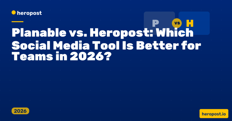Planable vs. Heropost: Which Social Media Tool Is Better for Teams in 2026?