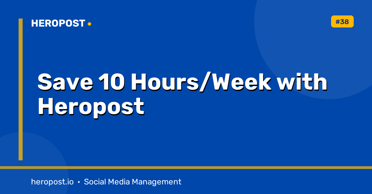 How to Use Heropost to Save 10 Hours a Week on Social Media