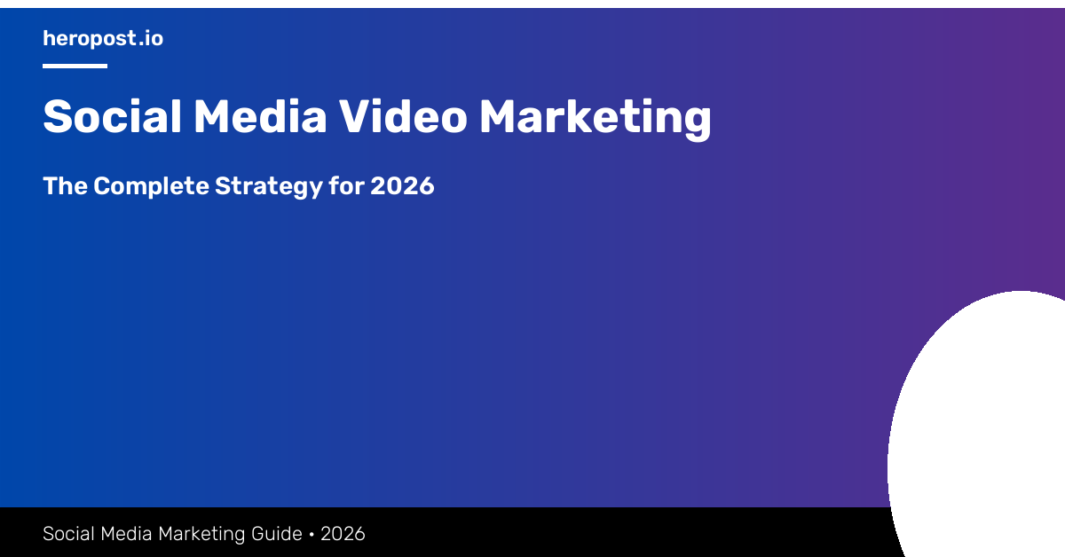 Social Media Video Marketing: The Complete Strategy for 2026